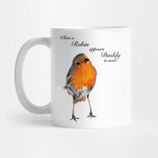 When a Robin appears Daddy is near Mug